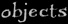 objects